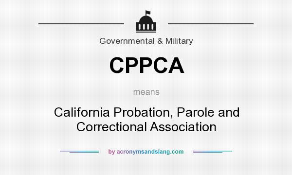 What does CPPCA mean? It stands for California Probation, Parole and Correctional Association