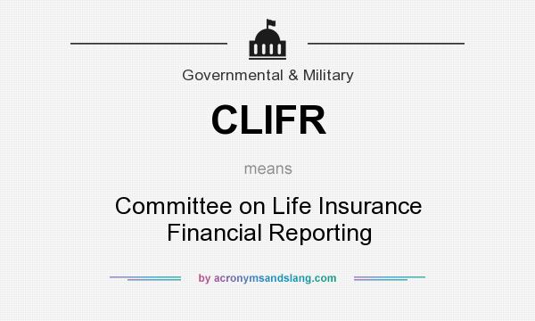 What does CLIFR mean? It stands for Committee on Life Insurance Financial Reporting