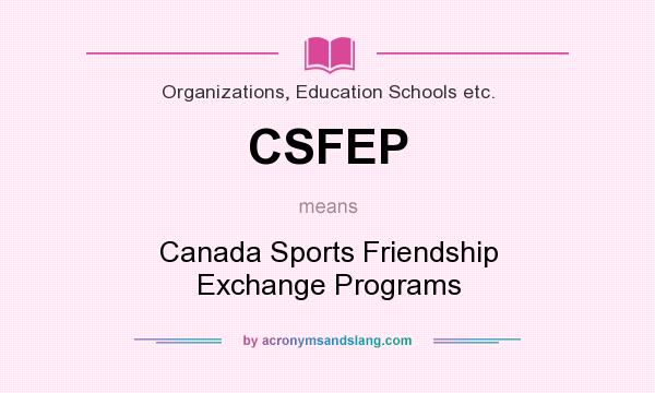 What does CSFEP mean? It stands for Canada Sports Friendship Exchange Programs
