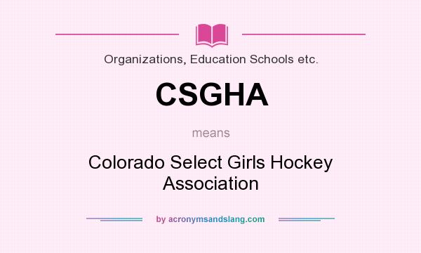 What does CSGHA mean? It stands for Colorado Select Girls Hockey Association