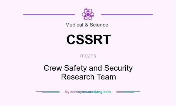 What does CSSRT mean? It stands for Crew Safety and Security Research Team