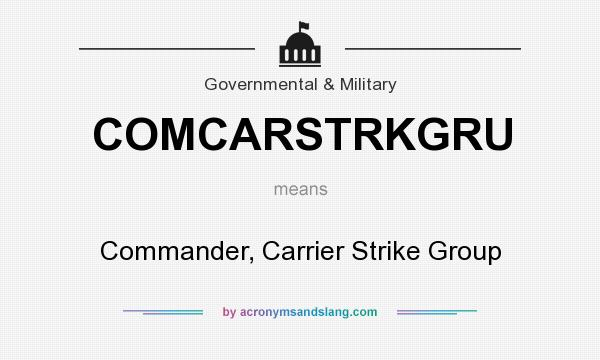 What does COMCARSTRKGRU mean? It stands for Commander, Carrier Strike Group