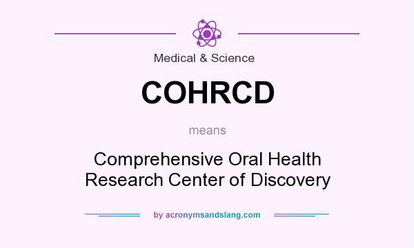 What does COHRCD mean? It stands for Comprehensive Oral Health Research Center of Discovery