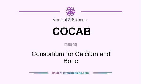 What does COCAB mean? It stands for Consortium for Calcium and Bone