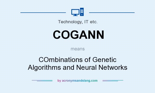 What does COGANN mean? It stands for COmbinations of Genetic Algorithms and Neural Networks