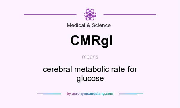 What does CMRgl mean? It stands for cerebral metabolic rate for glucose