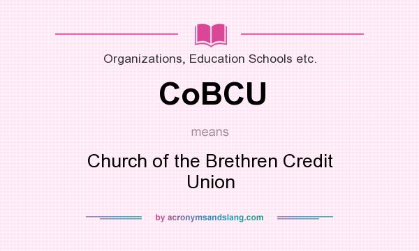 What does CoBCU mean? It stands for Church of the Brethren Credit Union