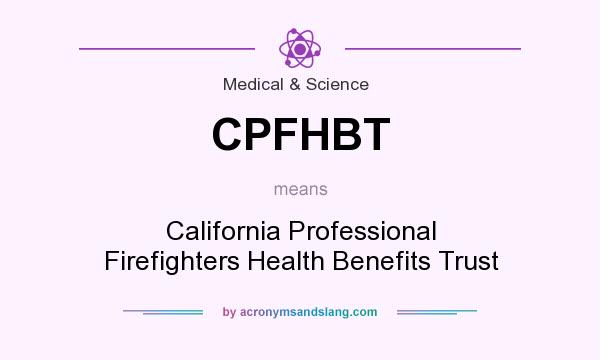What does CPFHBT mean? It stands for California Professional Firefighters Health Benefits Trust