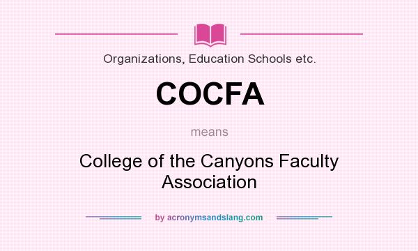 What does COCFA mean? It stands for College of the Canyons Faculty Association