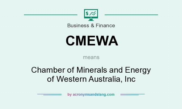 What does CMEWA mean? It stands for Chamber of Minerals and Energy of Western Australia, Inc
