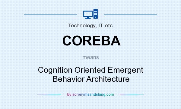 What does COREBA mean? It stands for Cognition Oriented Emergent Behavior Architecture