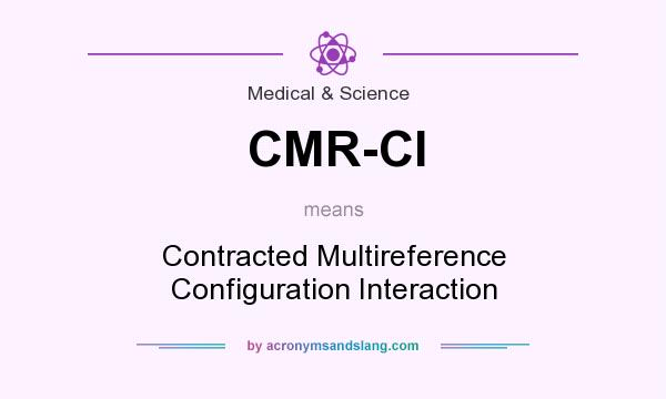 What does CMR-CI mean? It stands for Contracted Multireference Configuration Interaction