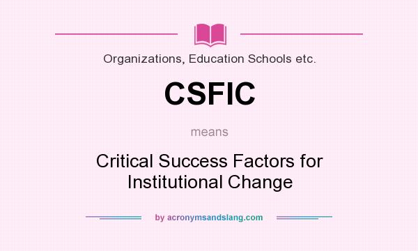 What does CSFIC mean? It stands for Critical Success Factors for Institutional Change