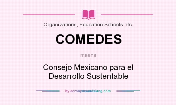 What does COMEDES mean? It stands for Consejo Mexicano para el Desarrollo Sustentable