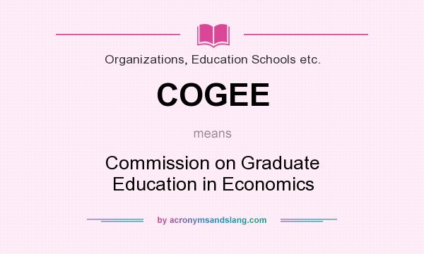 What does COGEE mean? It stands for Commission on Graduate Education in Economics