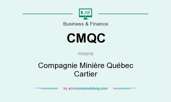 What does CMQC mean? It stands for Compagnie Minière Québec Cartier