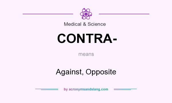 What does CONTRA- mean? It stands for Against, Opposite