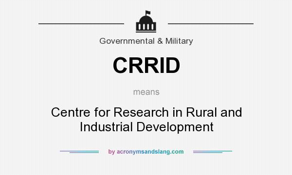 What does CRRID mean? It stands for Centre for Research in Rural and Industrial Development