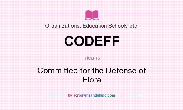 What does CODEFF mean? It stands for Committee for the Defense of Flora