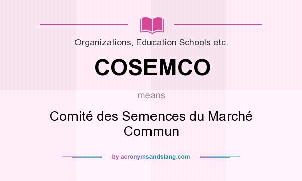 What does COSEMCO mean? It stands for Comité des Semences du Marché Commun
