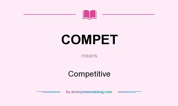 What does COMPET mean? It stands for Competitive