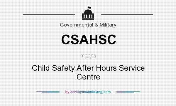 What does CSAHSC mean? It stands for Child Safety After Hours Service Centre