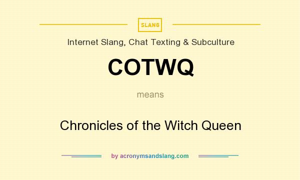 What does COTWQ mean? It stands for Chronicles of the Witch Queen