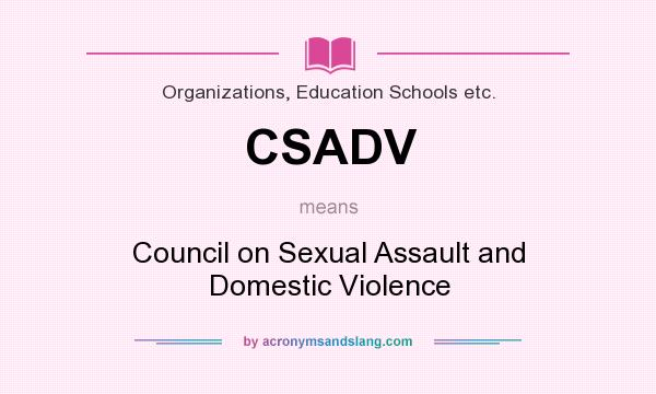 What does CSADV mean? It stands for Council on Sexual Assault and Domestic Violence