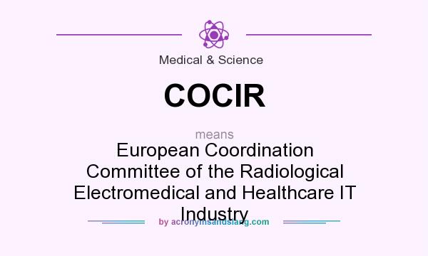 What does COCIR mean? It stands for European Coordination Committee of the Radiological Electromedical and Healthcare IT Industry