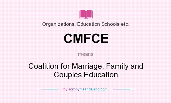 What does CMFCE mean? It stands for Coalition for Marriage, Family and Couples Education