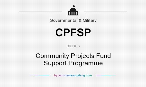What does CPFSP mean? It stands for Community Projects Fund Support Programme