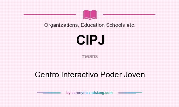 What does CIPJ mean? It stands for Centro Interactivo Poder Joven