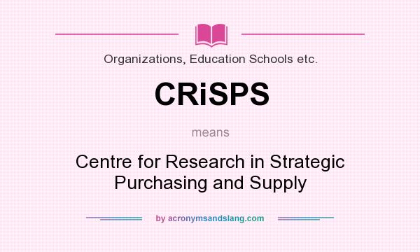 What does CRiSPS mean? It stands for Centre for Research in Strategic Purchasing and Supply