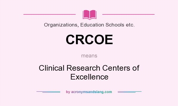 What does CRCOE mean? It stands for Clinical Research Centers of Excellence