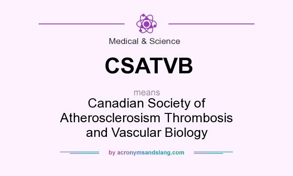 What does CSATVB mean? It stands for Canadian Society of Atherosclerosism Thrombosis and Vascular Biology