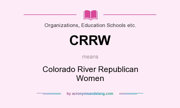 What does CRRW mean? It stands for Colorado River Republican Women
