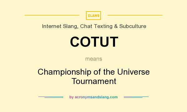 What does COTUT mean? It stands for Championship of the Universe Tournament