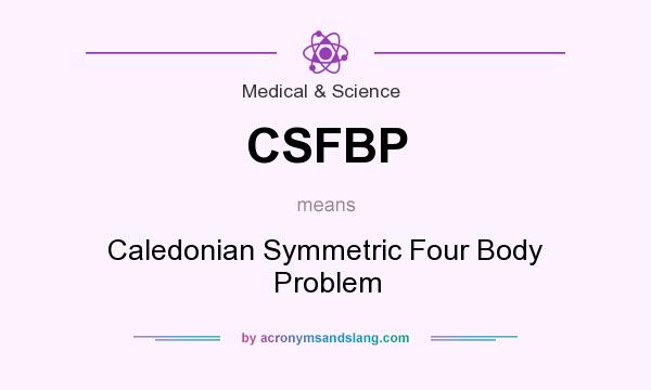 What does CSFBP mean? It stands for Caledonian Symmetric Four Body Problem