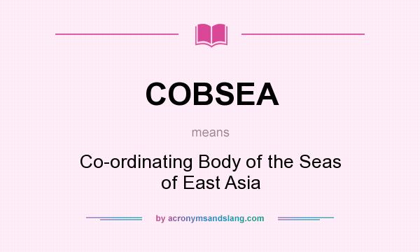 What does COBSEA mean? It stands for Co-ordinating Body of the Seas of East Asia