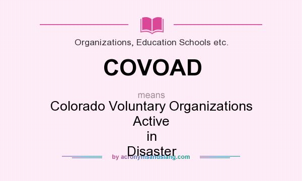 What does COVOAD mean? It stands for Colorado Voluntary Organizations Active in Disaster