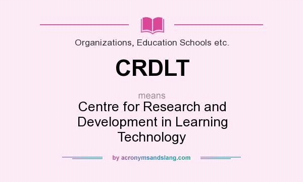 What does CRDLT mean? It stands for Centre for Research and Development in Learning Technology