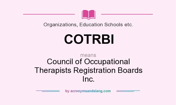 What does COTRBI mean? It stands for Council of Occupational Therapists Registration Boards Inc.