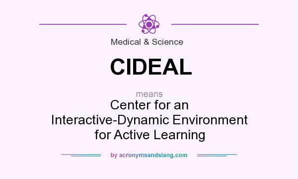 What does CIDEAL mean? It stands for Center for an Interactive-Dynamic Environment for Active Learning
