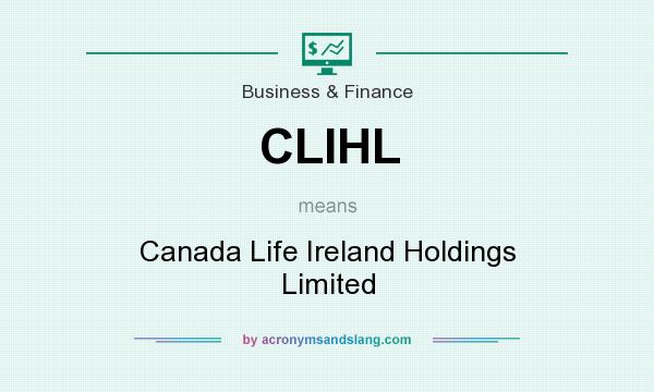 What does CLIHL mean? It stands for Canada Life Ireland Holdings Limited