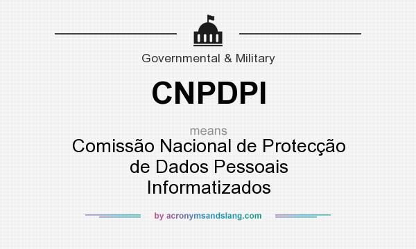 What does CNPDPI mean? It stands for Comissão Nacional de Protecção de Dados Pessoais Informatizados