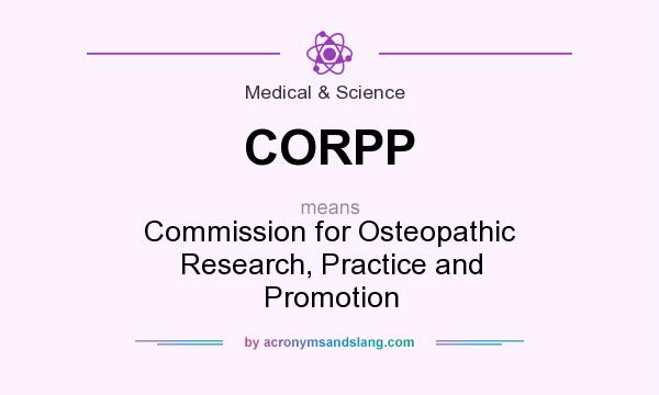 What does CORPP mean? It stands for Commission for Osteopathic Research, Practice and Promotion