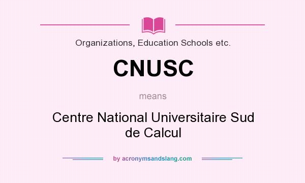 What does CNUSC mean? It stands for Centre National Universitaire Sud de Calcul