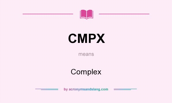 What does CMPX mean? It stands for Complex