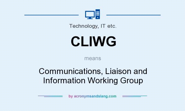 What does CLIWG mean? It stands for Communications, Liaison and Information Working Group