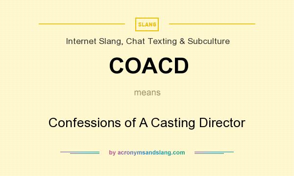 What does COACD mean? It stands for Confessions of A Casting Director